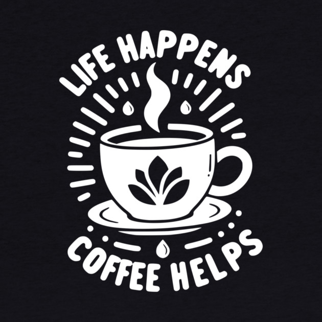 Life Happens Coffee Helps by Frank Ring