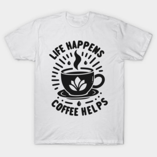 Life Happens Coffee Helps T-Shirt