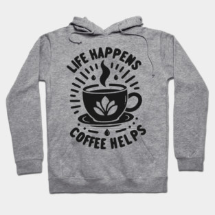 Life Happens Coffee Helps Hoodie