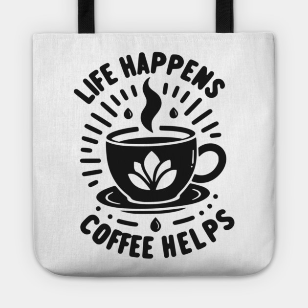 Life Happens Coffee Helps Tote by Frank Ring
