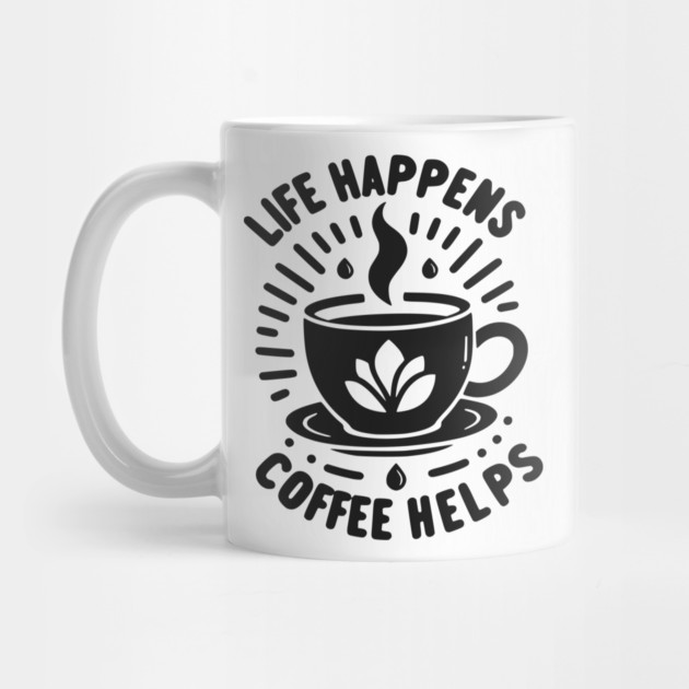 Life Happens Coffee Helps by Frank Ring