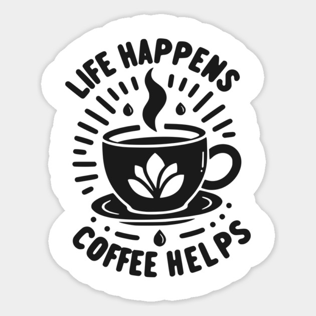 Life Happens Coffee Helps Sticker by Frank Ring