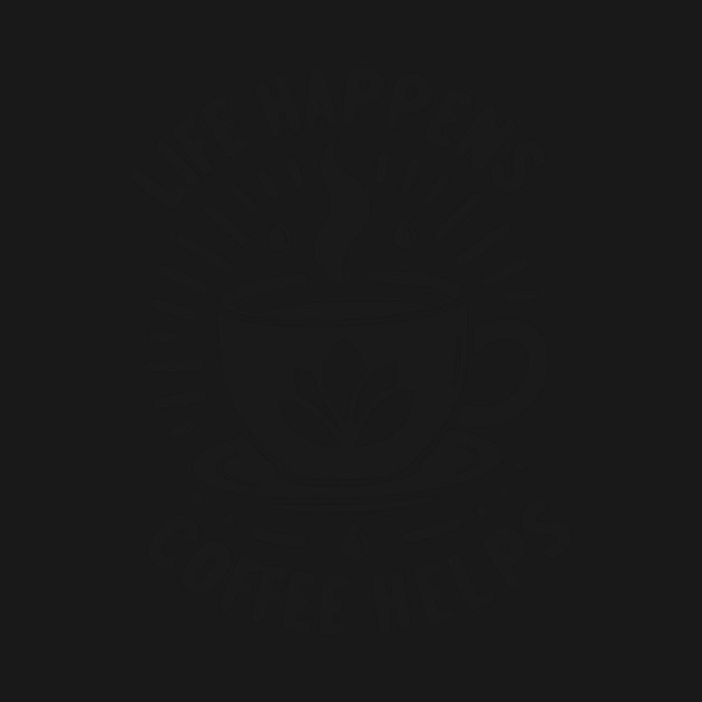 Life Happens Coffee Helps by Frank Ring