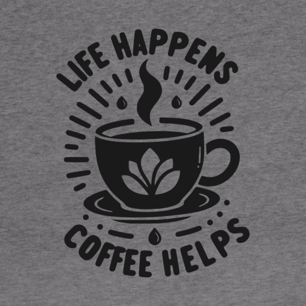 Life Happens Coffee Helps by Frank Ring