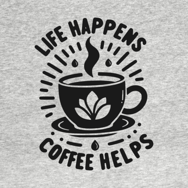 Life Happens Coffee Helps by Frank Ring