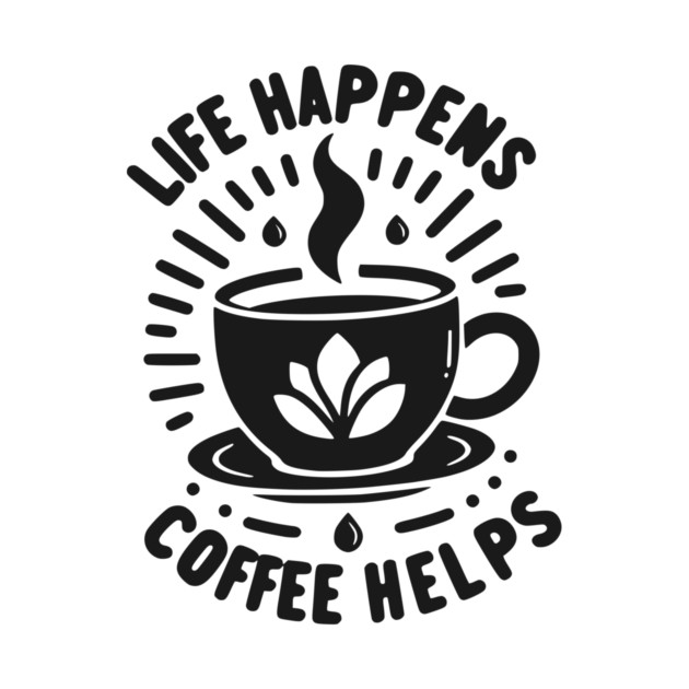 Life Happens Coffee Helps by Frank Ring