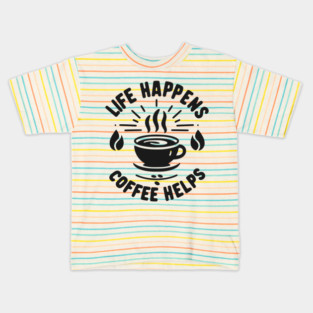 Life Happens Coffee Helps Kids T-Shirt