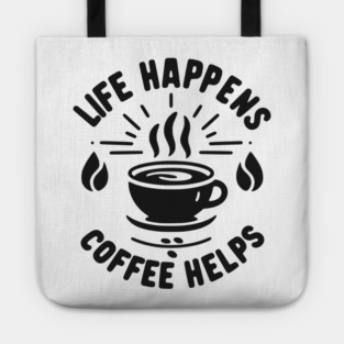 Life Happens Coffee Helps Tote