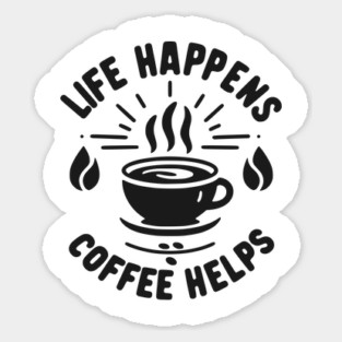 Life Happens Coffee Helps Sticker