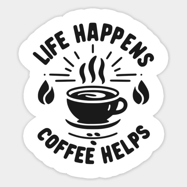 Life Happens Coffee Helps Sticker by Frank Ring