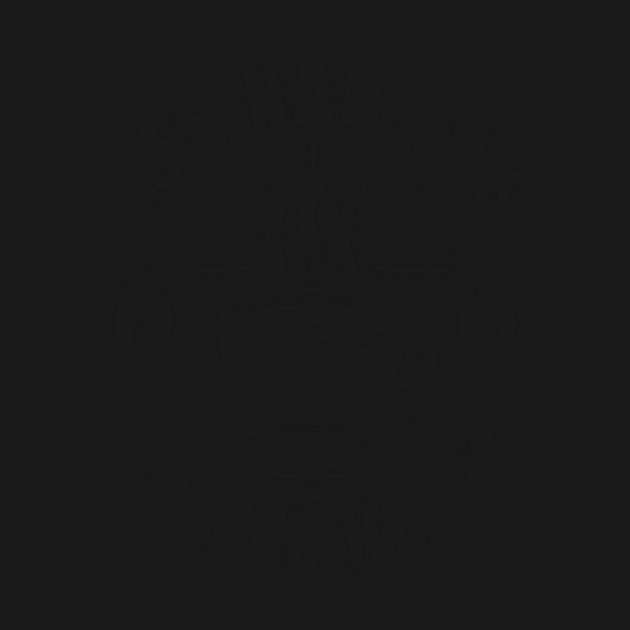 Life Happens Coffee Helps by Frank Ring