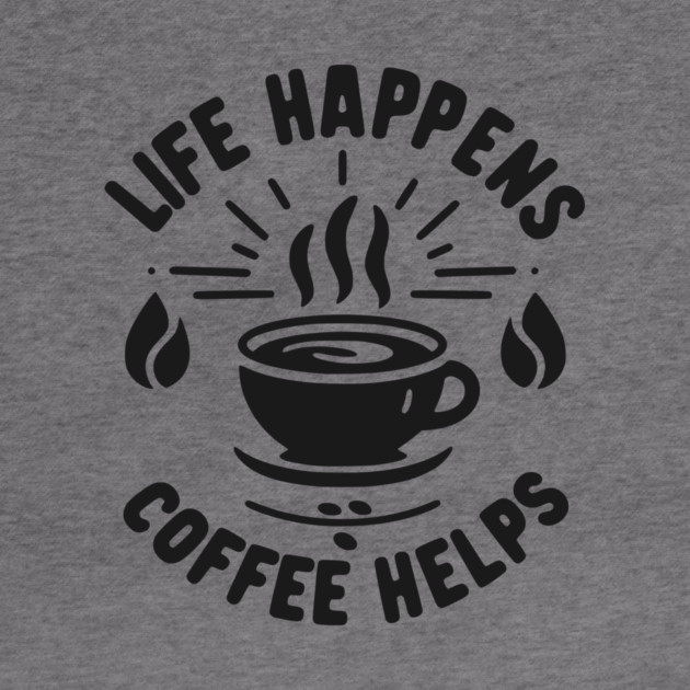 Life Happens Coffee Helps by Frank Ring