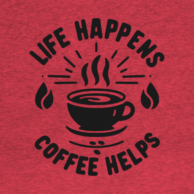 Life Happens Coffee Helps by Frank Ring