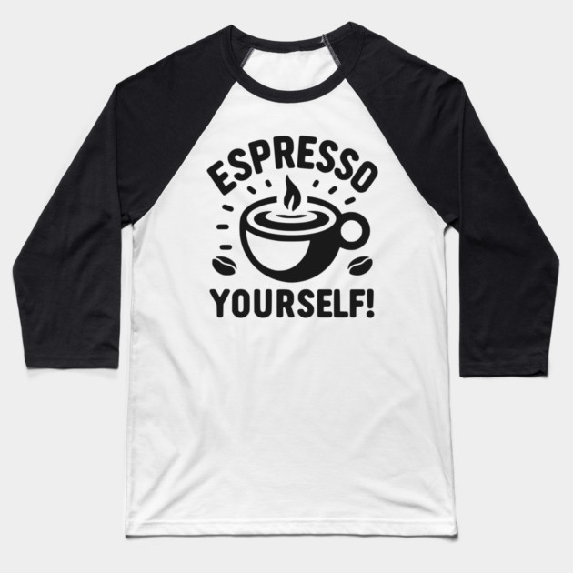 Espresso Yourself! Baseball T-Shirt by Frank Ring