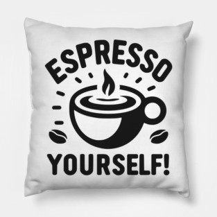 Espresso Yourself! Pillow