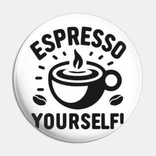 Espresso Yourself! Pin