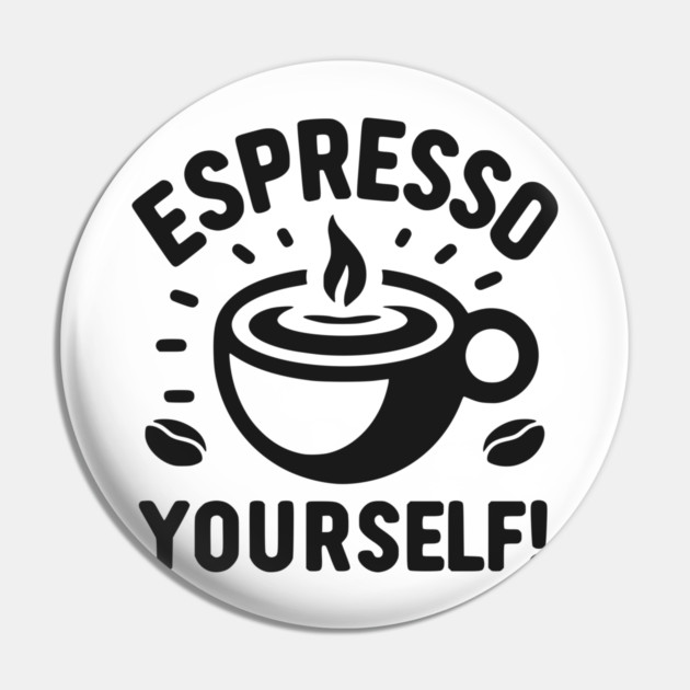 Espresso Yourself! Pin by Frank Ring
