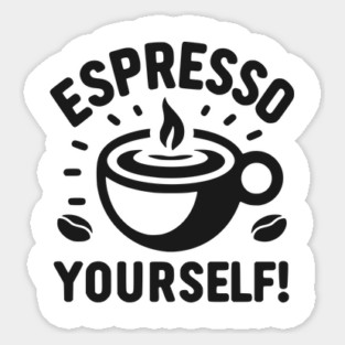 Espresso Yourself! Sticker