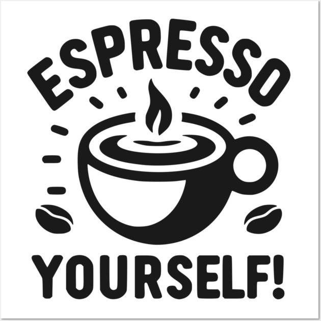 Espresso Yourself! Wall Art by Frank Ring