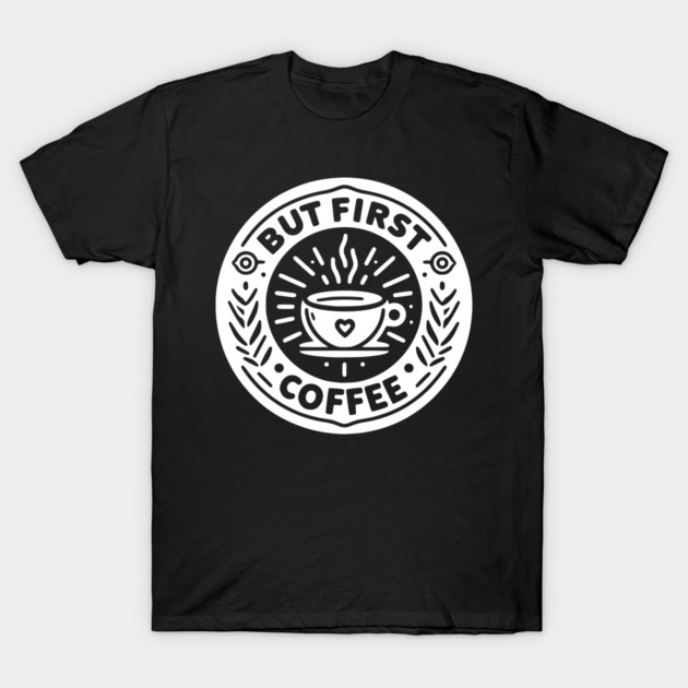 But First Coffee T-Shirt by Frank Ring