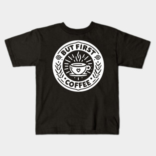 But First Coffee Kids T-Shirt