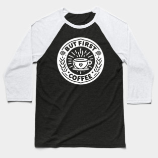 But First Coffee Baseball T-Shirt