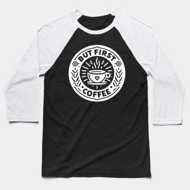 But First Coffee Baseball T-Shirt by Frank Ring