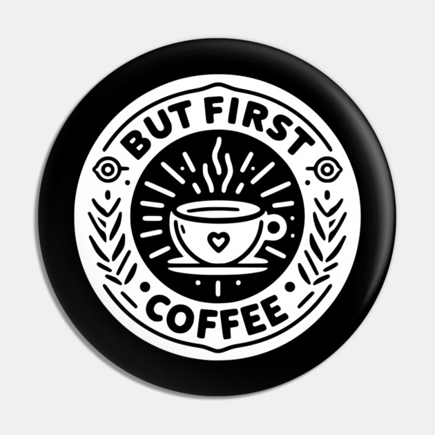But First Coffee Pin by Frank Ring