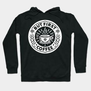 But First Coffee Hoodie