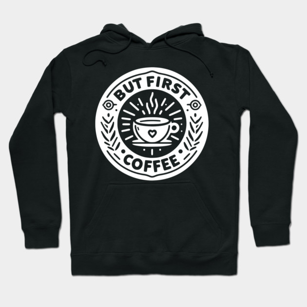 But First Coffee Hoodie by Frank Ring