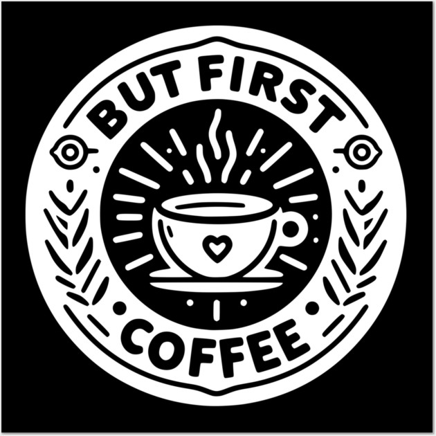 But First Coffee Wall Art by Frank Ring