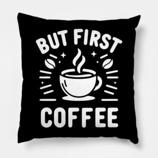 But First Coffee Pillow