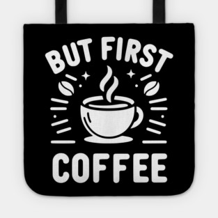 But First Coffee Tote