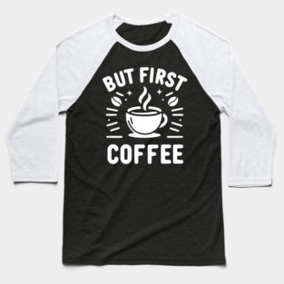 But First Coffee Baseball T-Shirt