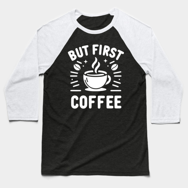 But First Coffee Baseball T-Shirt by Frank Ring