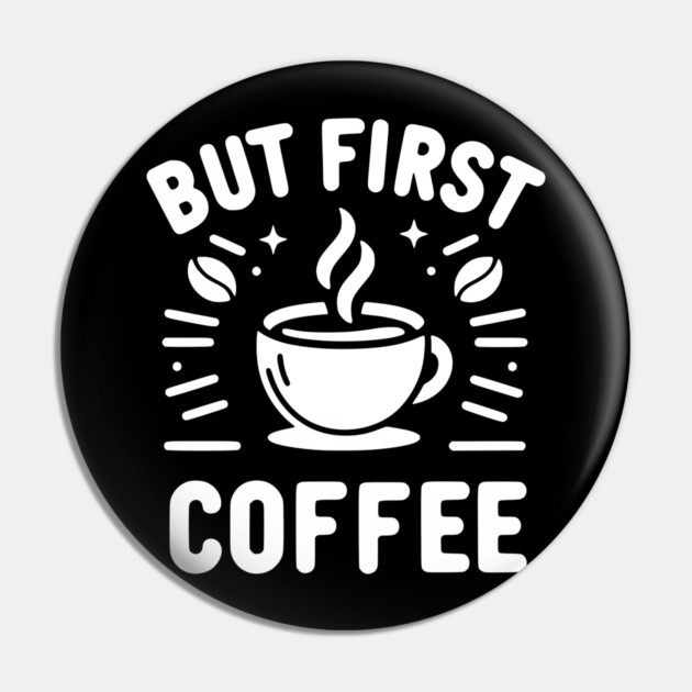 But First Coffee Pin by Frank Ring