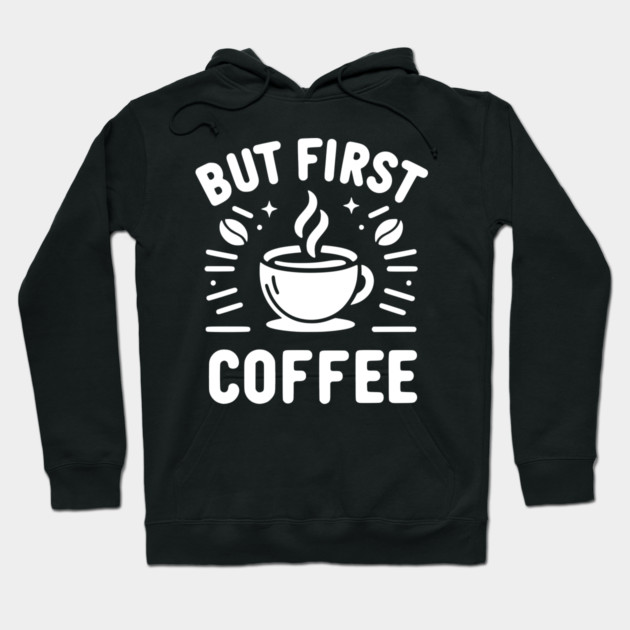 But First Coffee Hoodie by Frank Ring