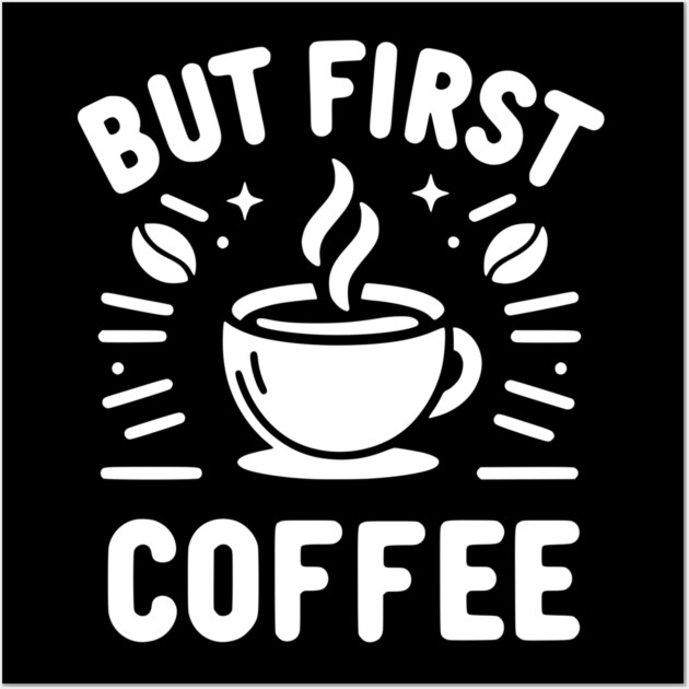 But First Coffee Wall Art by Frank Ring