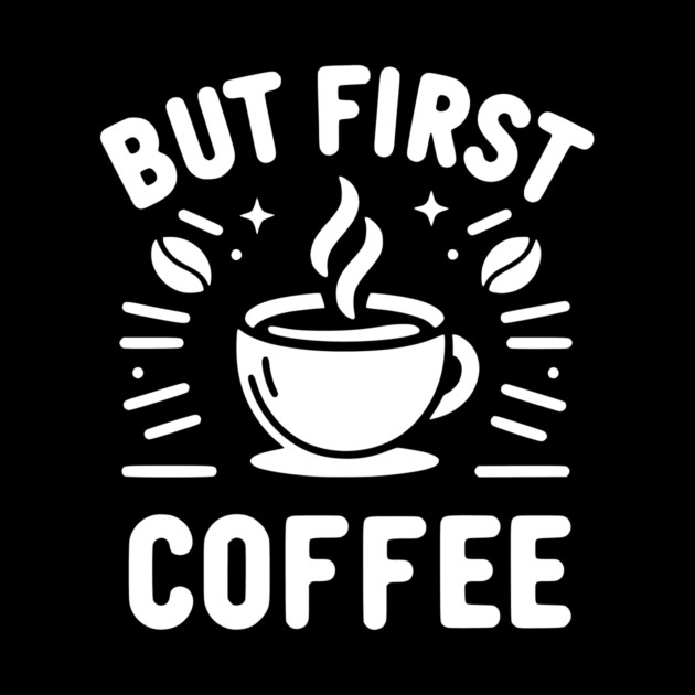 But First Coffee by Frank Ring