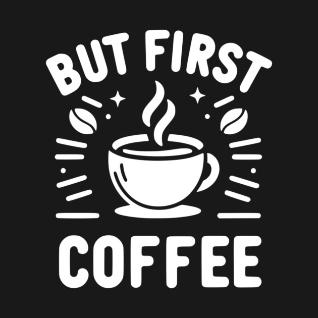 But First Coffee by Frank Ring