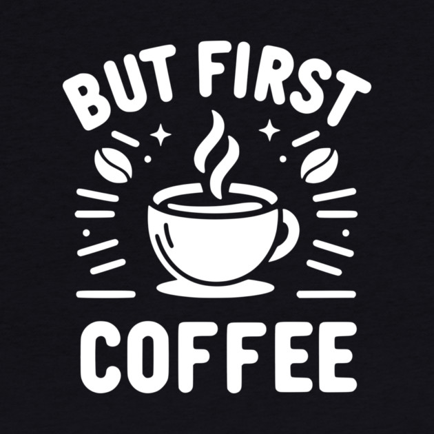 But First Coffee by Frank Ring