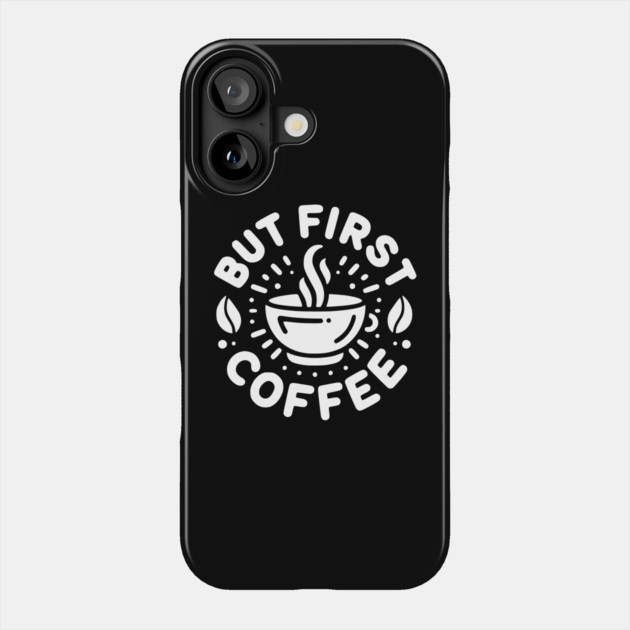 But First Coffee Phone Case by Frank Ring
