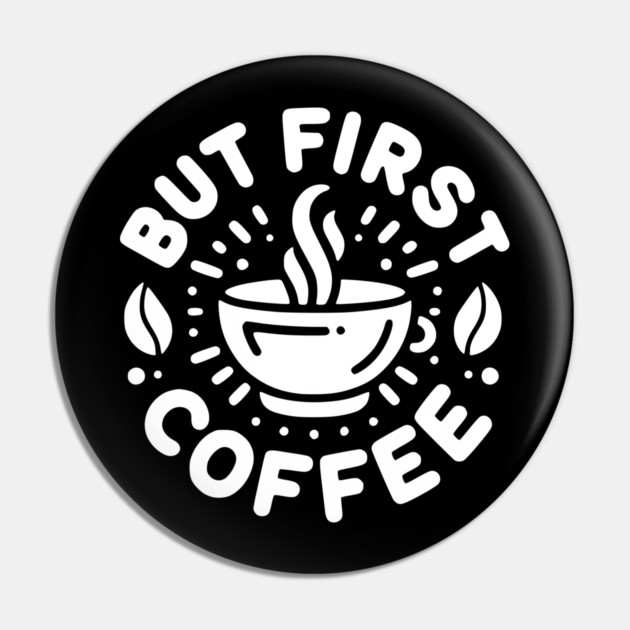 But First Coffee Pin by Frank Ring