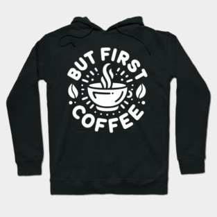 But First Coffee Hoodie