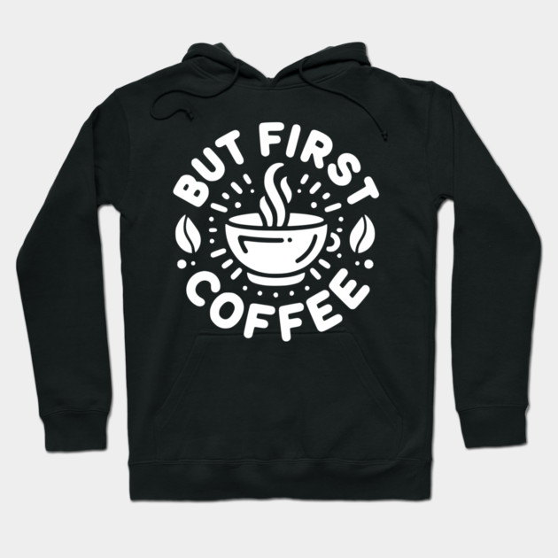 But First Coffee Hoodie by Frank Ring