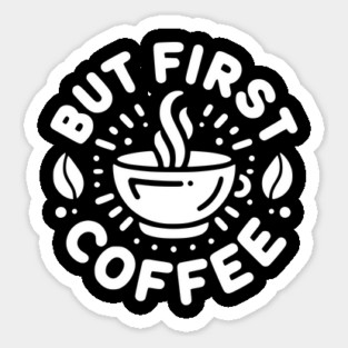 But First Coffee Sticker