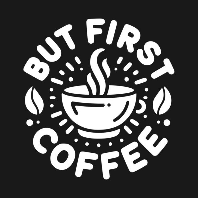 But First Coffee by Frank Ring