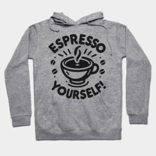 Espresso Yourself! Hoodie