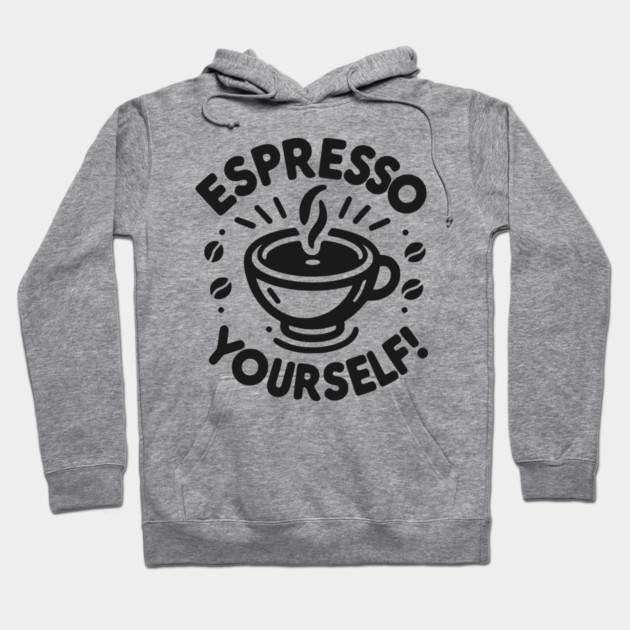 Espresso Yourself! Hoodie by Frank Ring