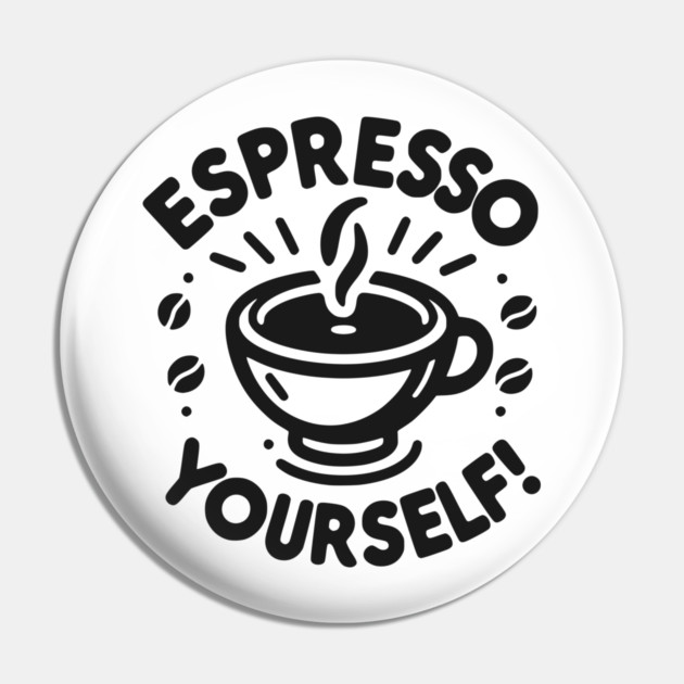 Espresso Yourself! Pin by Frank Ring